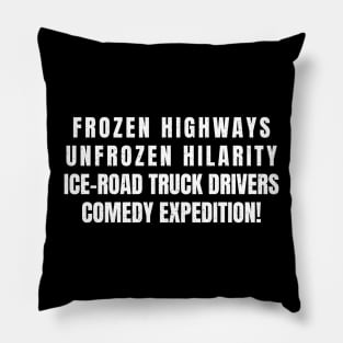 Ice Road Truck Drivers' Comedy Expedition! Pillow