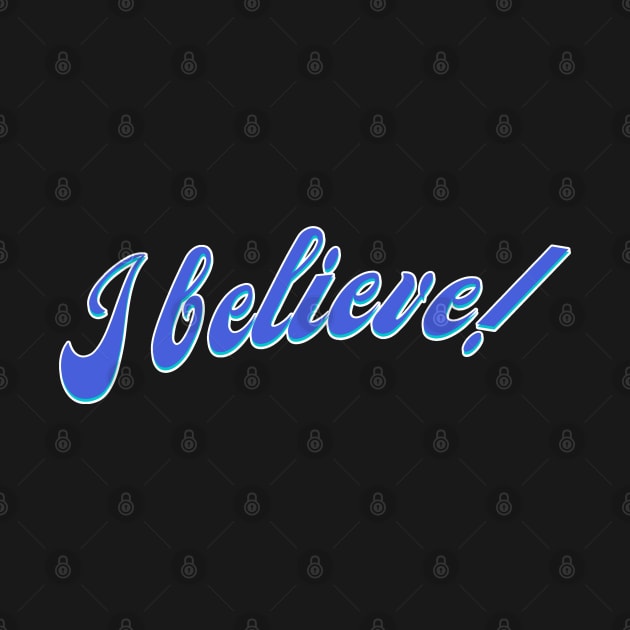 I Believe! by tnts