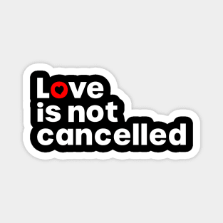 Love is not cancelled Magnet