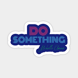 Do Something - Michelle Obama Magnet