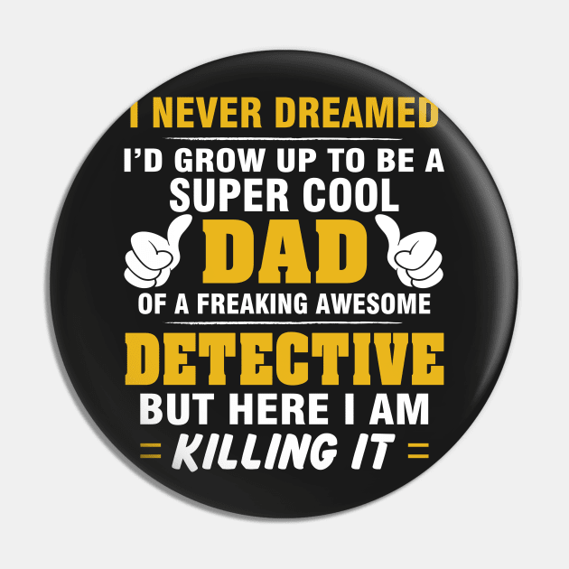 DETECTIVE Dad  – Super Cool Dad Of Freaking Awesome DETECTIVE Pin by rhettreginald