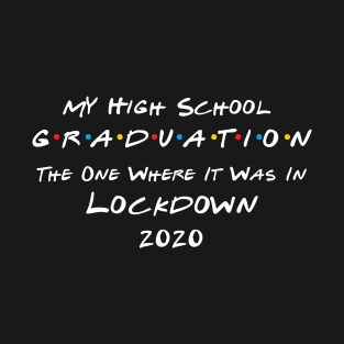 My High School Graduation - The One Where It Was In Lockdown (white font) T-Shirt