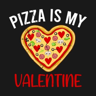 pizza is my valentine valentines day T-Shirt