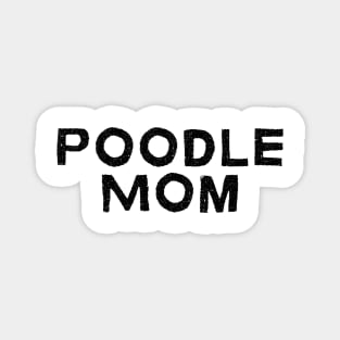 Poodle Mom - Dog Quotes Magnet