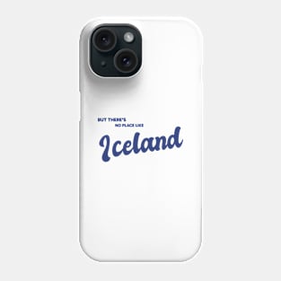 But There's No Place Like Iceland Phone Case