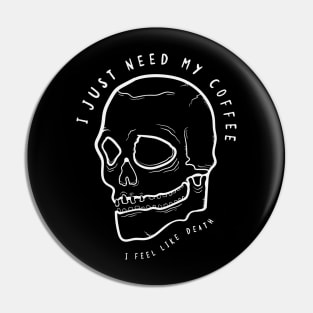 I Just Need My Coffee Pin