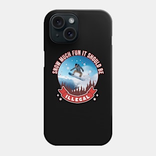 Snowboarding Snow Much Fun It Should Be Illegal Snowboard Phone Case