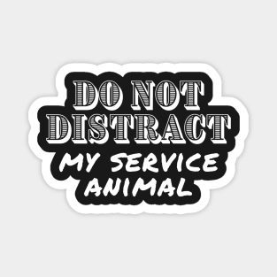 Do Not Distract My Service Animal - Guide Dog - Service Dog - White Design for Dark Background Magnet