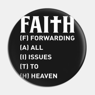 Faith Forwarding All Issues To Heaven Pin