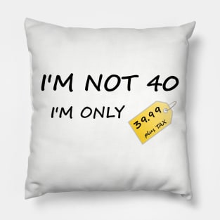 I'm not 40 Pillow