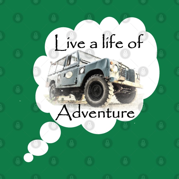 Live a Life of Adventure - Land Rover Series by FourByFourForLife