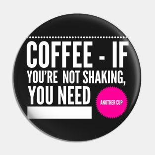 Coffee If You're Not Shaking You Need Another Cup White and Hot Pink Pin