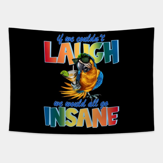 If We Couldn't Laugh, We Would All Go Insane Pa Tapestry by LloydFernandezArt