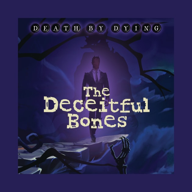 Death by Dying: The Deceitful Bones by Death by Dying Podcast