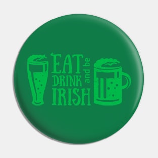 Eat Drink and Be Irish St. Patrick's Day T-Shirt Pin