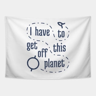 I Have To Get Off This Planet 4 Tapestry