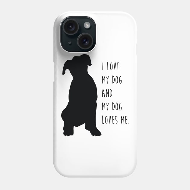 I Love My Dog and My Dog Loves Me. Phone Case by collaraddict