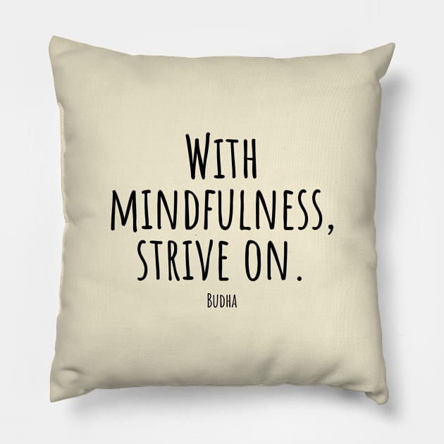 With-mindfulness,strive-on.(Budha) Pillow by Nankin on Creme