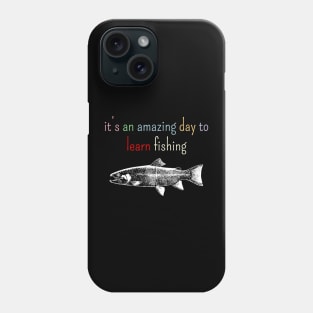 It's an amazing day to learn fishing Phone Case
