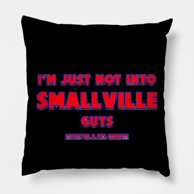 I'm Not Into Guys From Smallville Pillow by HellraiserDesigns