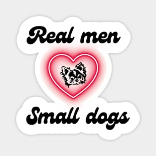 Real men love small dogs Magnet
