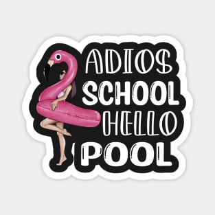 Adios School Hello Pool Funny Student or Teacher - Teacher Student Summer Sayings Flamingo - Summer Student Funny Teacher Magnet