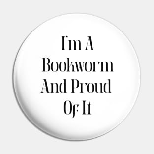 I am a bookworm and proud of it Pin