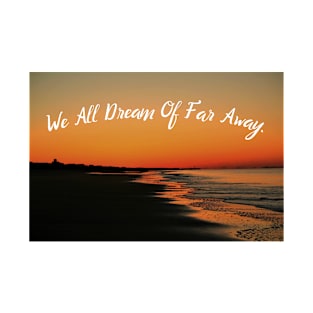 We All Dream Of Far Away T-Shirt