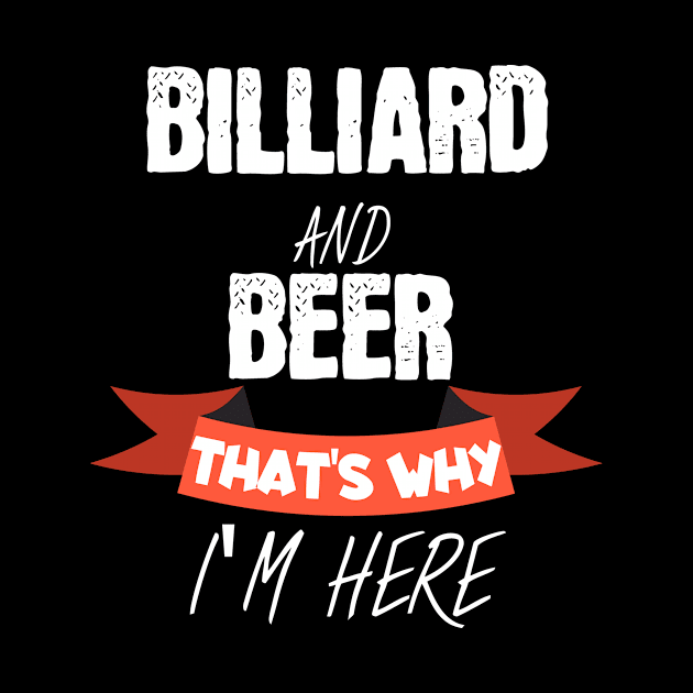 Billiard and beer thats why i am here by maxcode