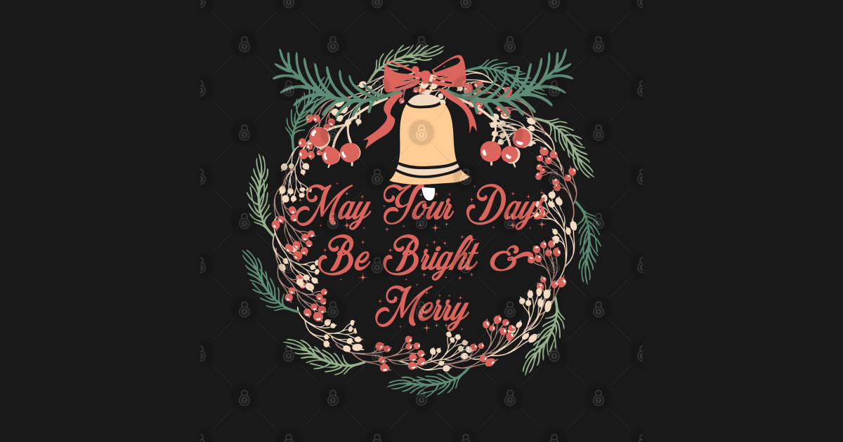 May Your Days Be Merry And Bright - Christmas Wishes ...