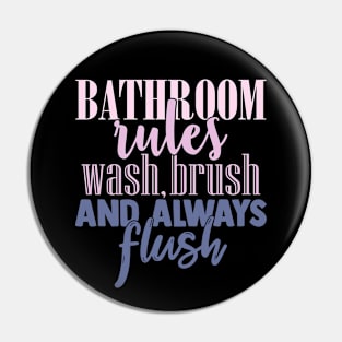 Bathroom Rules Wash Brush Always Flush Pin