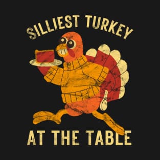 Silliest Turkey At The Table Thanksgiving Day Dinner Funny Vintage Distressed T-Shirt