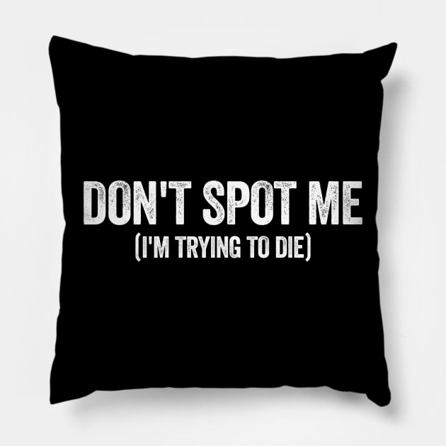 "Don't Spot Me, I'm Trying to Die" Bodybuilding Lifting Pillow by Hamza Froug