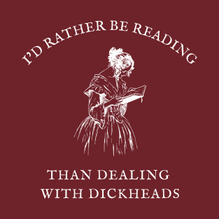 I'd Rather Be Reading Than Dealing With Dickheads T-Shirt