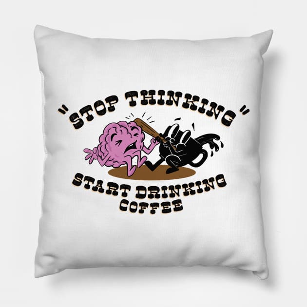 stop thinking Pillow by JOHNWHERRYO