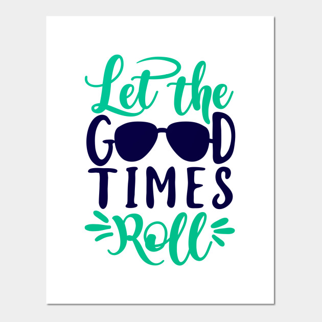 let the good times roll