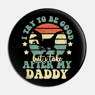 I Try To Be Good But I Take After My DAD Dinosaur Gifts Pin