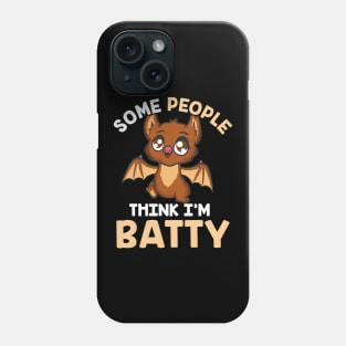 Cute & Funny Some People Think I'm Batty Bat Pun Phone Case