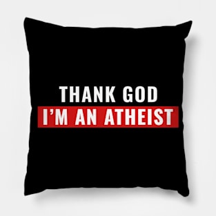 Thank God I'm An Atheist Pillow