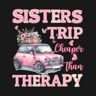 Sisters trip cheaper than therapy T-Shirt