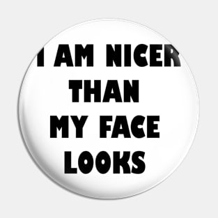 I am nicer than my face looks Pin