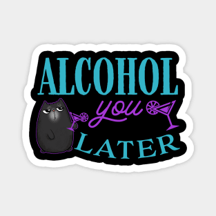 Alcohol You Later Cute Cat Magnet