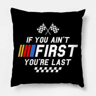 If you ain't first you're last - Ricky Bobby - Talladega Nights Pillow