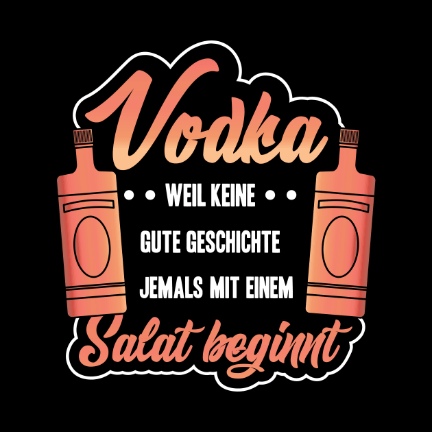 Vodka weil keine gute Geschichte jemals by HBfunshirts