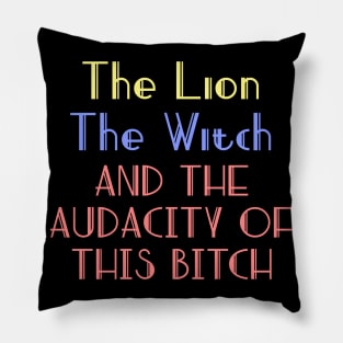 The lion the witch and the audacity of this bitch v2 Pillow