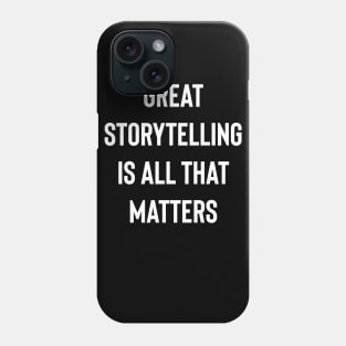 Great Storytelling Is All That Matters Phone Case