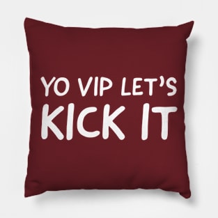 FUNNY QUOTES / YO VIP LETS KICK IT Pillow