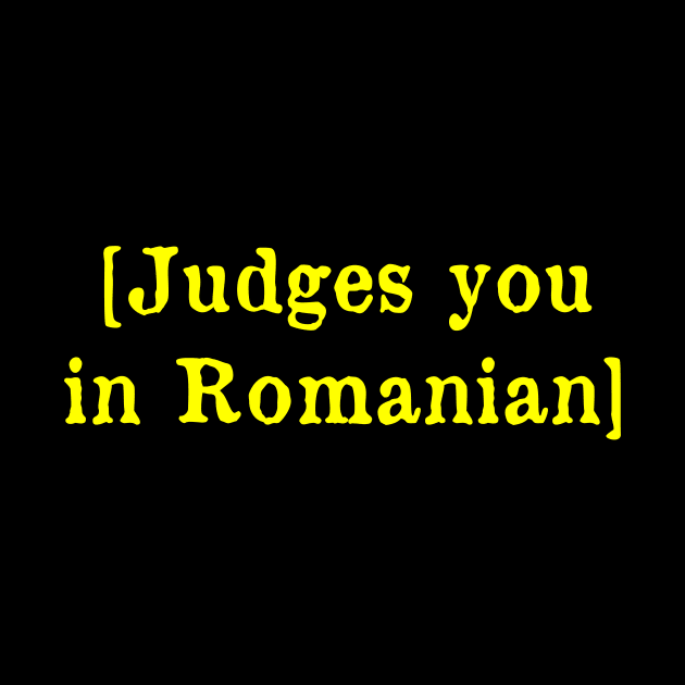 Judges you in Romanian by MonfreyCavalier