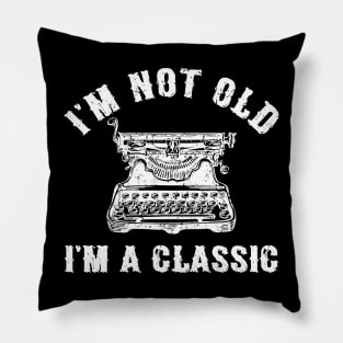 I'm Not Old I'm A Classic Funny Writing Machine Writer Gift Pillow