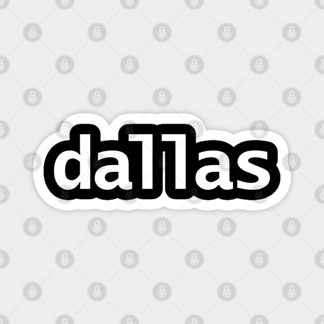 Dallas Minimal Typography White Text Magnet by ellenhenryart